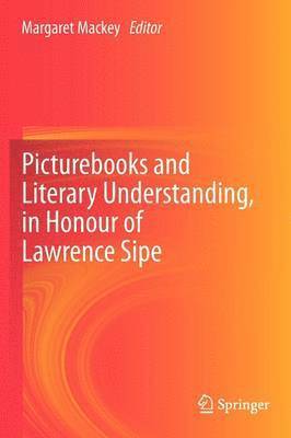 Picturebooks and Literary Understanding, in Honour of Lawrence Sipe 1