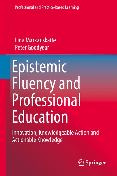 Lina Markauskaite, Peter Goodyear - Epistemic Fluency and Professional Education, Inbunden
