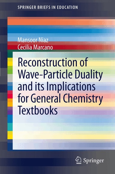 Mansoor Niaz, Cecilia Marcano - Reconstruction of Wave-Particle Duality and its Implications for General Chemistry Textbooks, Häftad
