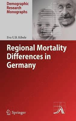 Eva U.B. Kibele, Eva U. B. Kibele - Regional Mortality Differences in Germany, Inbunden