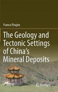 bokomslag The Geology and Tectonic Settings of China's Mineral Deposits