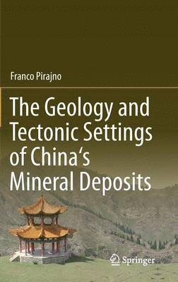 bokomslag The Geology and Tectonic Settings of China's Mineral Deposits