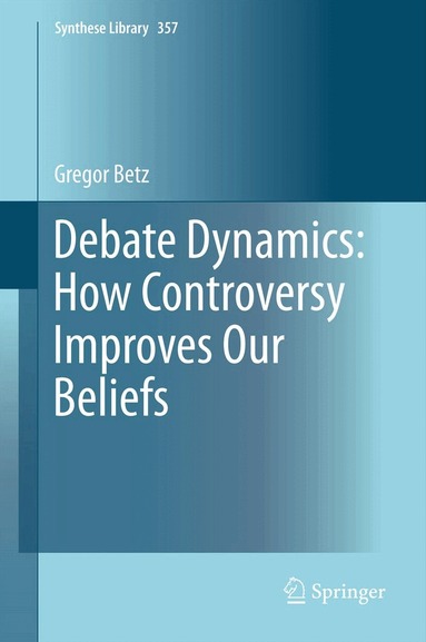 Gregor Betz - Debate Dynamics: How Controversy Improves Our Beliefs, Inbunden