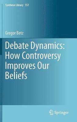 Gregor Betz - Debate Dynamics: How Controversy Improves Our Beliefs, Inbunden