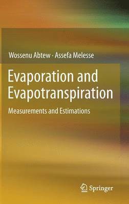 Wossenu Abtew, Assefa Melesse - Evaporation and Evapotranspiration, Inbunden