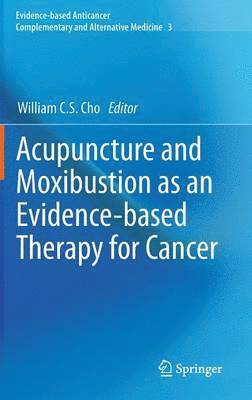 Acupuncture and Moxibustion as an Evidence-based Therapy for Cancer