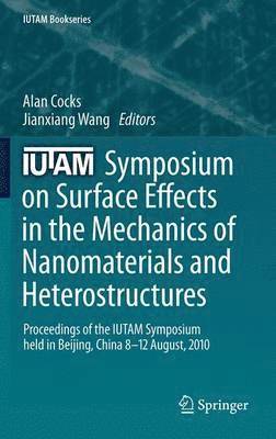 IUTAM Symposium on Surface Effects in the Mechanics of Nanomaterials and Heterostructures 1