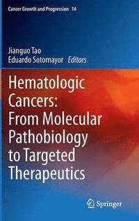 bokomslag Hematologic Cancers: From Molecular Pathobiology to Targeted Therapeutics