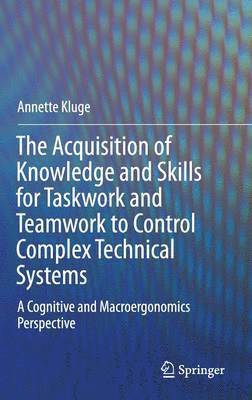 Acquisition of Knowledge and Skills for Taskwork and Teamwork to Control Complex Technical Systems