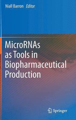 Niall Barron - MicroRNAs as Tools in Biopharmaceutical Production, Inbunden