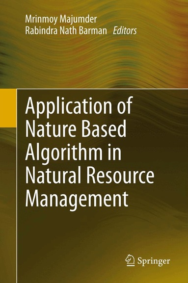Mrinmoy Majumder, Rabindra Nath Barman - Application of Nature Based Algorithm in Natural Resource Management, Inbunden