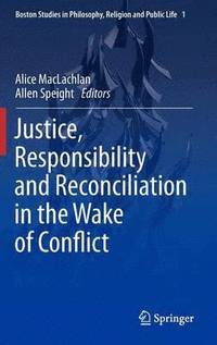 bokomslag Justice, Responsibility and Reconciliation in the Wake of Conflict