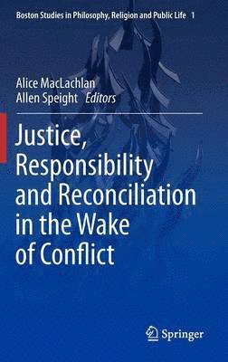 bokomslag Justice, Responsibility and Reconciliation in the Wake of Conflict