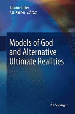 Jeanine Diller, Asa Kasher - Models of God and Alternative Ultimate Realities, Inbunden