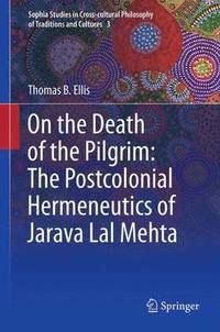 bokomslag On the Death of the Pilgrim: The Postcolonial Hermeneutics of Jarava Lal Mehta