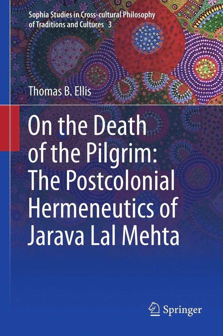Thomas B Ellis, Thomas B. Ellis - On the Death of the Pilgrim: The Postcolonial Hermeneutics of Jarava Lal Mehta, Inbunden
