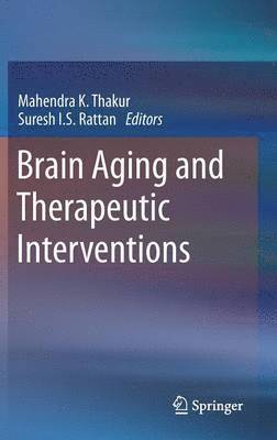 Mahendra K. Thakur, Suresh I.S. Rattan, Suresh I. S. Rattan - Brain Aging and Therapeutic Interventions, Inbunden