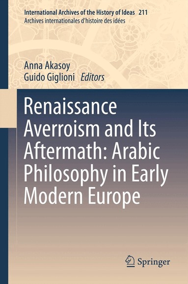Anna Akasoy, Guido Giglioni - Renaissance Averroism and Its Aftermath: Arabic Philosophy in Early Modern Europe, Inbunden
