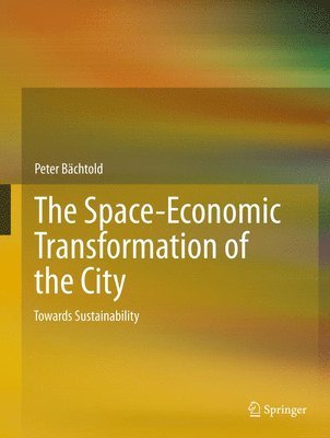 Peter Bachtold - Space-Economic Transformation of the City, Inbunden