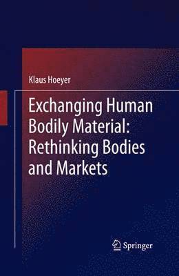 bokomslag Exchanging Human Bodily Material: Rethinking Bodies and Markets