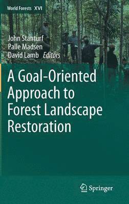 John Stanturf, Palle Madsen, David Lamb - Goal-Oriented Approach to Forest Landscape Restoration, Inbunden