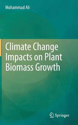 Mohammad Ali - Climate Change Impacts on Plant Biomass Growth, Inbunden
