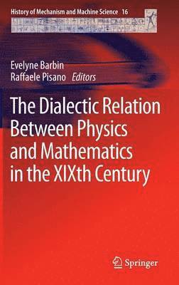 Evelyne Barbin, Raffaele Pisano - Dialectic Relation Between Physics and Mathematics in the XIXth Century, Inbunden