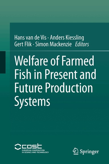 Hans van de Vis, Anders Kiessling, Gert Flik, Simon Mackenzie - Welfare of Farmed Fish in Present and Future Production Systems, Inbunden
