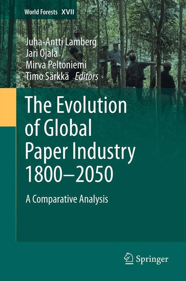 Juha-Antti Lamberg, Jari Ojala, Mirva Peltoniemi, Timo Särkkä - Evolution of Global Paper Industry 1800¬–2050, Inbunden