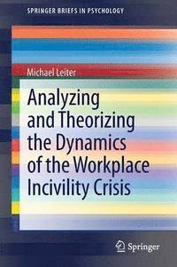 bokomslag Analyzing and Theorizing the Dynamics of the Workplace Incivility Crisis