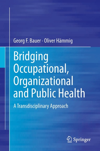 Georg F. Bauer, Oliver Hämmig - Bridging Occupational, Organizational and Public Health, Inbunden