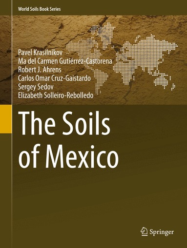 Pavel Krasilnikov, Ma. del Carmen Gutiérrez-Castorena, Robert J. Ahrens, Carlos Omar Cruz-Gaistardo, Sergey Sedov, Elizabeth Solleiro-Rebolledo - Soils of Mexico, Inbunden