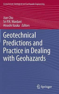 Jian Chu, Sri P.R. Wardani, Atsushi Iizuka, Sri P. R. Wardani - Geotechnical Predictions and Practice in Dealing with Geohazards, Inbunden