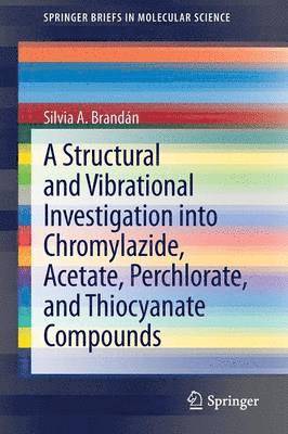 bokomslag A Structural and Vibrational Investigation into Chromylazide, Acetate, Perchlorate, and Thiocyanate Compounds