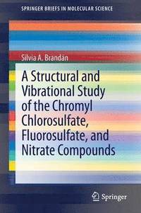 bokomslag A Structural and Vibrational Study of the Chromyl Chlorosulfate, Fluorosulfate, and Nitrate Compounds