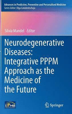 Silvia Mandel - Neurodegenerative Diseases: Integrative PPPM Approach as the Medicine of the Future, Inbunden