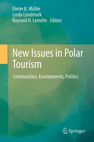 Dieter K. Müller, Linda Lundmark, Raynald H. Lemelin - New Issues in Polar Tourism, Inbunden