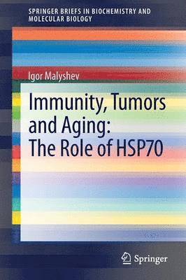 Igor Malyshev - Immunity, Tumors and Aging: The Role of HSP70, Häftad