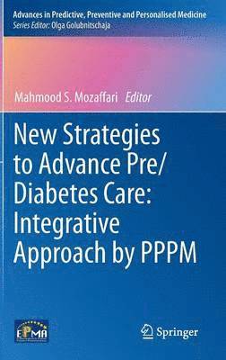 Mahmood S. Mozaffari, Mahmood Mozaffari - New Strategies to Advance Pre/Diabetes Care: Integrative Approach by PPPM, Inbunden