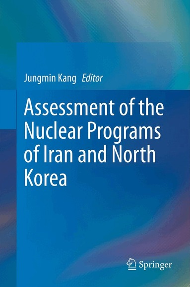 Jungmin Kang - Assessment of the Nuclear Programs of Iran and North Korea, Inbunden