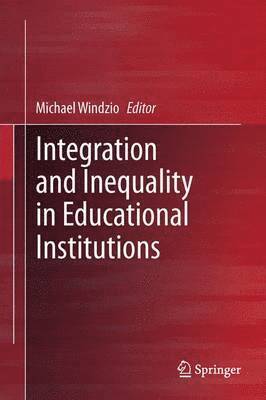 Michael Windzio - Integration and Inequality in Educational Institutions, Inbunden