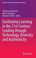 bokomslag Facilitating Learning in the 21st Century: Leading through Technology, Diversity and Authenticity
