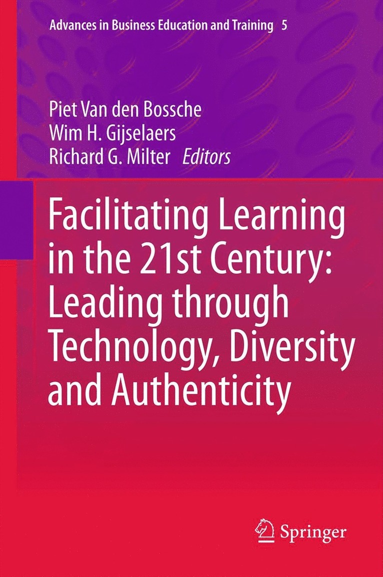 Piet Van den Bossche, Wim H. Gijselaers, Richard G. Milter, Piet Van Den Bossche, Piet van den Bossche - Facilitating Learning in the 21st Century: Leading through Technology, Diversity and Authenticity, Inbunden