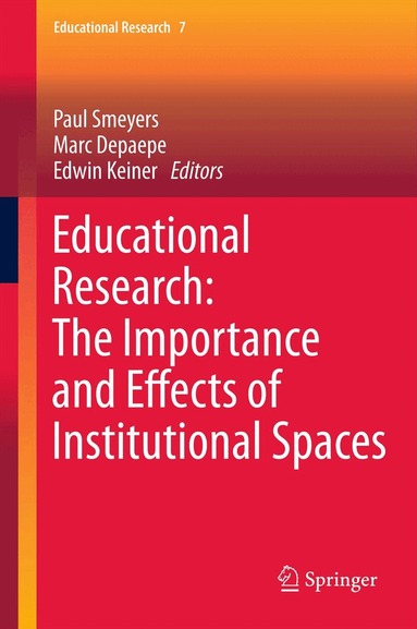Paul Smeyers, Marc Depaepe, Edwin Keiner - Educational Research: The Importance and Effects of Institutional Spaces, Inbunden