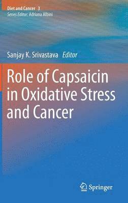 Sanjay K. Srivastava - Role of Capsaicin in Oxidative Stress and Cancer, Inbunden