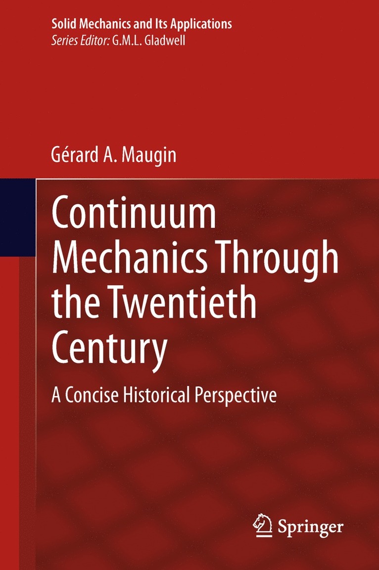 Gerard  A Maugin, Gerard A. Maugin, Gerard A Maugin - Continuum Mechanics Through the Twentieth Century, Inbunden