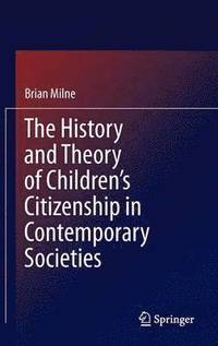 bokomslag The History and Theory of Childrens Citizenship in Contemporary Societies