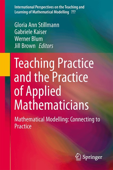 Gloria Ann Stillman, Gabriele Kaiser, Werner Blum, Jill P. Brown - Teaching Mathematical Modelling: Connecting to Research and Practice, Inbunden