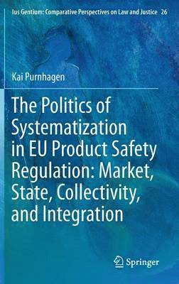The Politics of Systematization in EU Product Safety Regulation: Market, State, Collectivity, and Integration 1