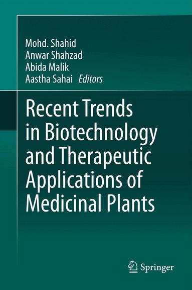 Mohd. Shahid, Anwar Shahzad, Abida Malik, Aastha Sahai - Recent Trends in Biotechnology and Therapeutic Applications of Medicinal Plants, Inbunden